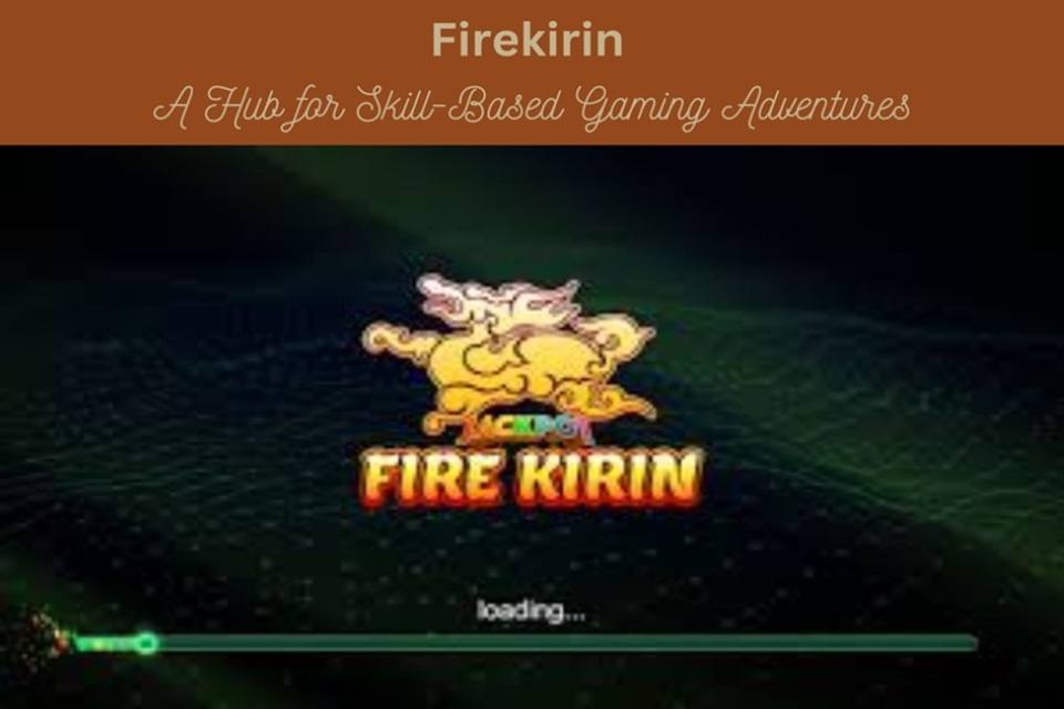 Discover Firekirin: The Exciting World Of Skill-Based Gaming