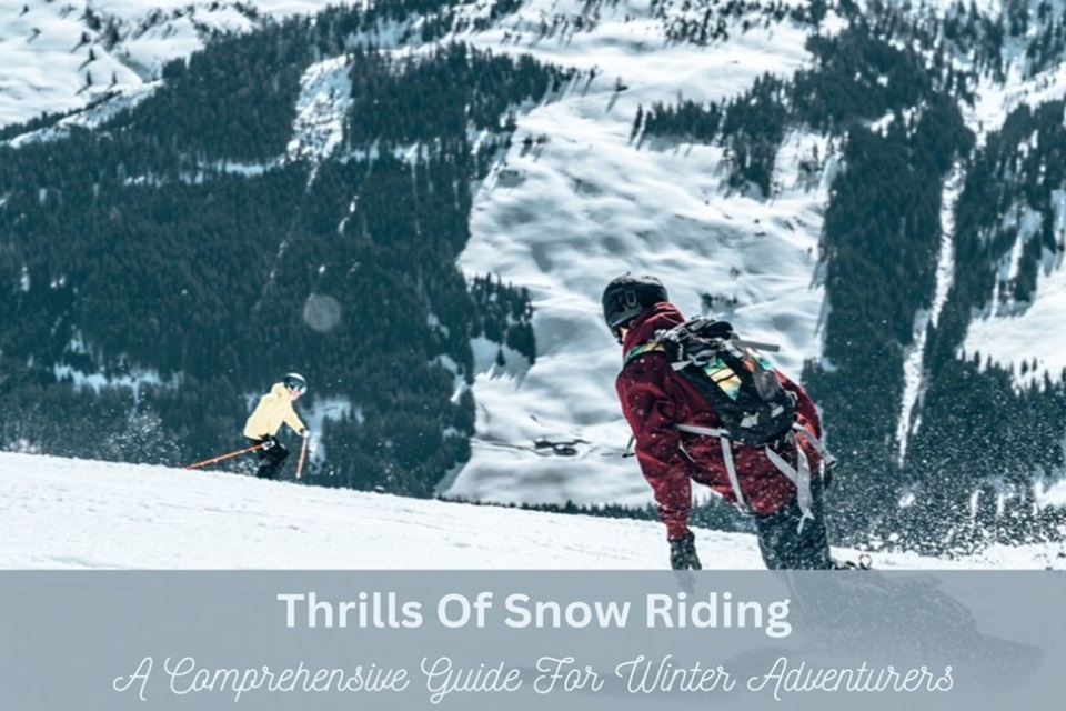 Thrills Of Snow Riding: A Comprehensive Guide For Winter Adventurers