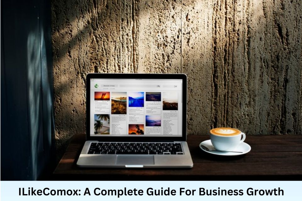 ILikeComox: A Complete Guide For Business Growth