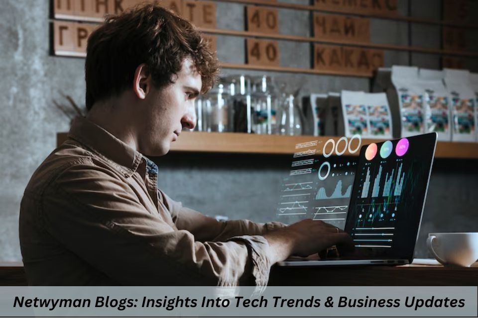 Netwyman Blogs: Insights Into Tech Trends, Business Updates & More