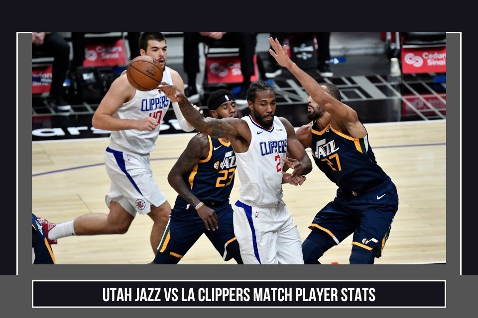 Utah Jazz Vs LA Clippers Match Player Stats: A Comprehensive Overview